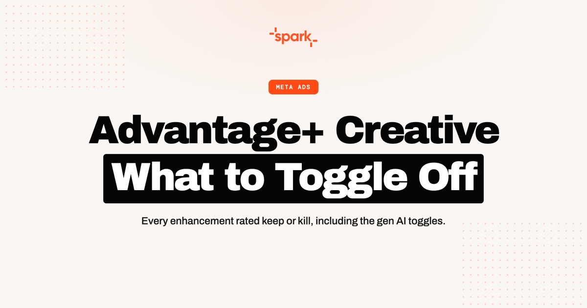 Advantage+ Creative in 2026: Settings, Enhancements and What to Toggle Off